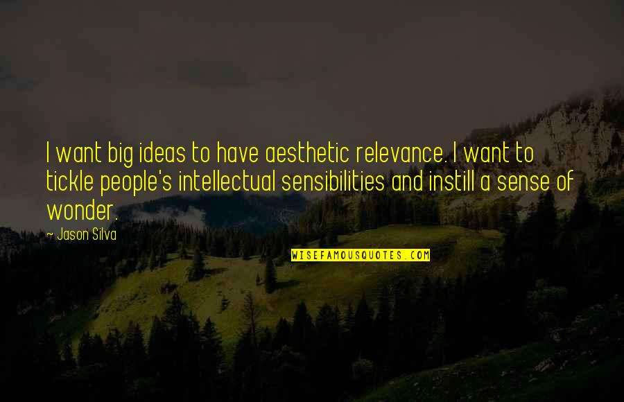 Instill Quotes By Jason Silva: I want big ideas to have aesthetic relevance.