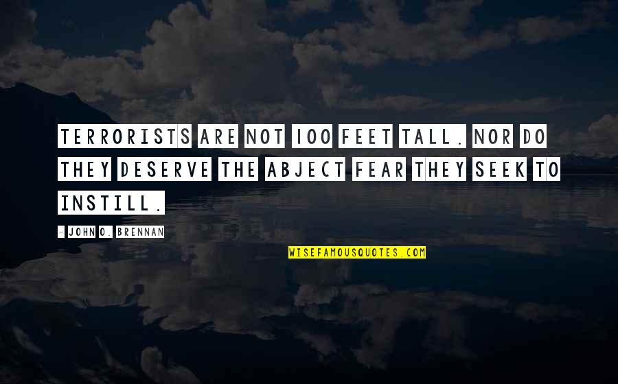 Instill Quotes By John O. Brennan: Terrorists are not 100 feet tall. Nor do