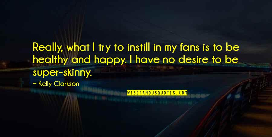 Instill Quotes By Kelly Clarkson: Really, what I try to instill in my