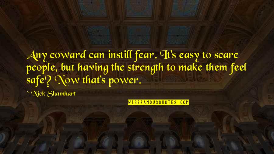 Instill Quotes By Nick Shamhart: Any coward can instill fear. It's easy to