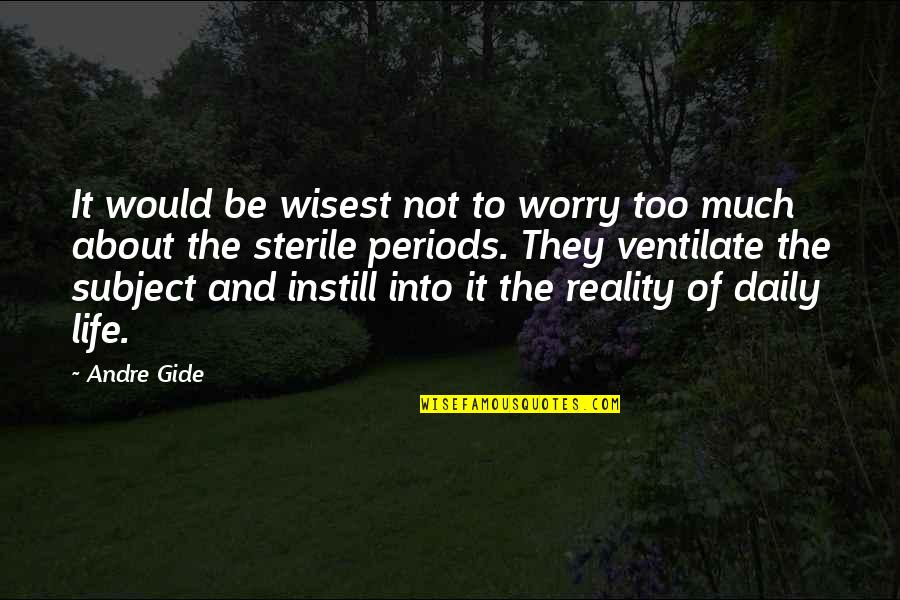 Instill'd Quotes By Andre Gide: It would be wisest not to worry too