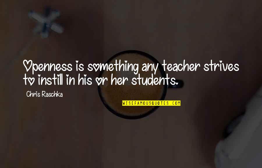 Instill'd Quotes By Chris Raschka: Openness is something any teacher strives to instill