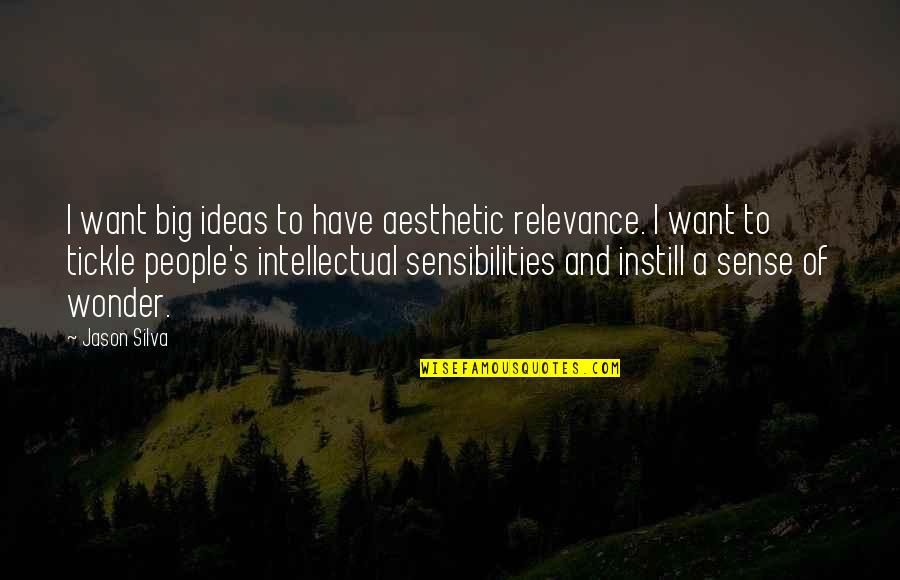 Instill'd Quotes By Jason Silva: I want big ideas to have aesthetic relevance.