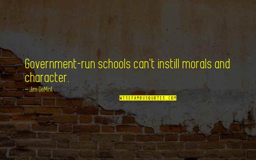 Instill'd Quotes By Jim DeMint: Government-run schools can't instill morals and character.