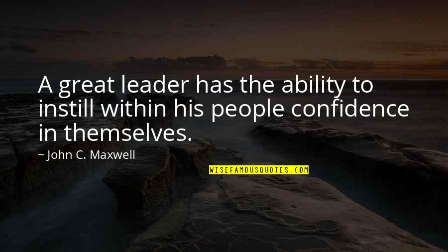 Instill'd Quotes By John C. Maxwell: A great leader has the ability to instill