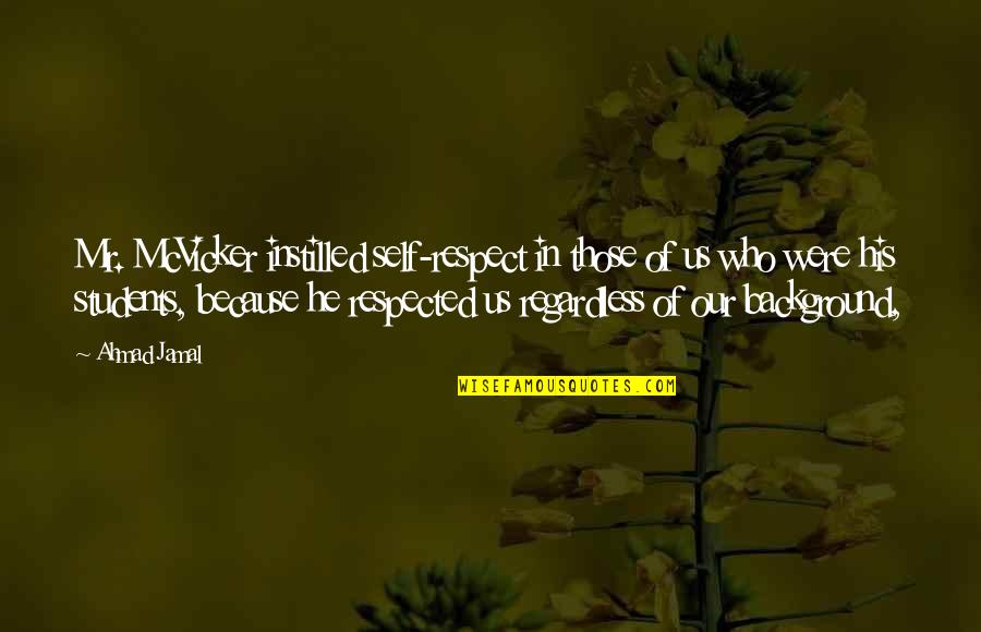 Instilled Quotes By Ahmad Jamal: Mr. McVicker instilled self-respect in those of us Instilled Quotes By Ahmad Jamal: Mr. McVicker instilled self-respect in those of us
