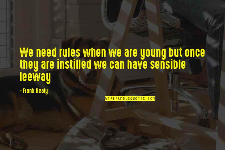 Instilled Quotes By Frank Healy: We need rules when we are young but