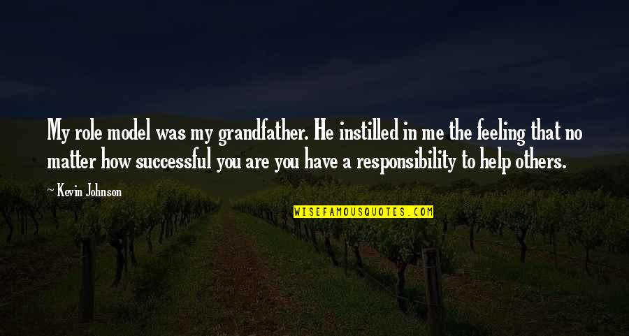 Instilled Quotes By Kevin Johnson: My role model was my grandfather. He instilled Instilled Quotes By Kevin Johnson: My role model was my grandfather. He instilled