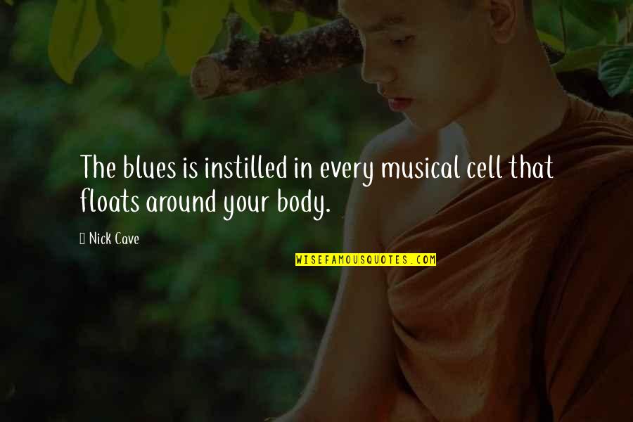Instilled Quotes By Nick Cave: The blues is instilled in every musical cell