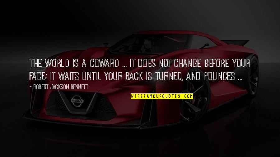 Instilling Creativity By Studying Art Kids Quotes By Robert Jackson Bennett: The world is a coward ... It does