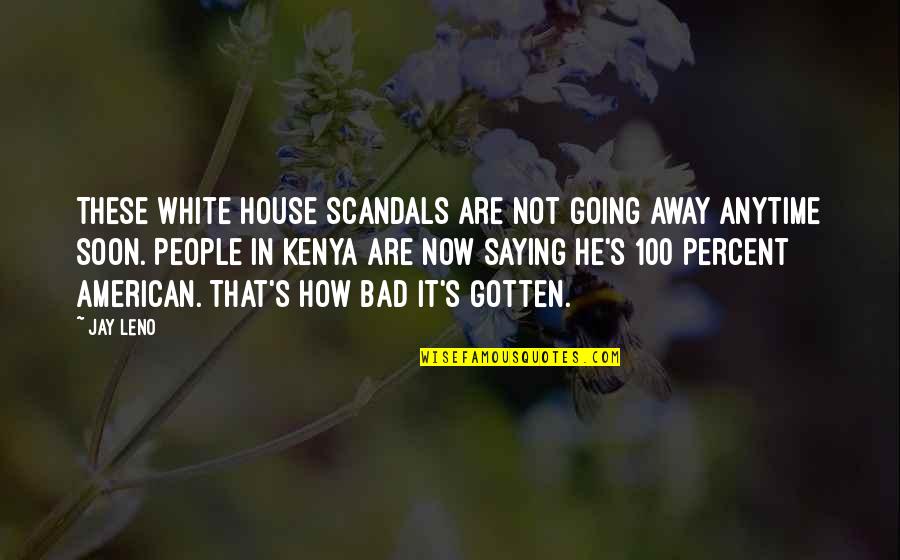 Instills Florida Quotes By Jay Leno: These White House scandals are not going away Instills Florida Quotes By Jay Leno: These White House scandals are not going away