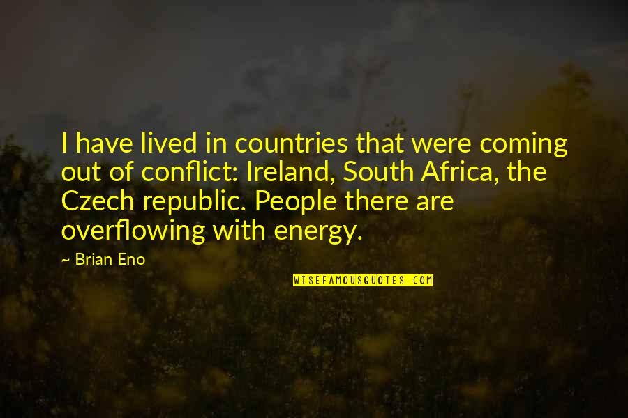 Instills Quotes By Brian Eno: I have lived in countries that were coming Instills Quotes By Brian Eno: I have lived in countries that were coming