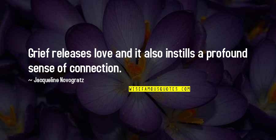 Instills Quotes By Jacqueline Novogratz: Grief releases love and it also instills a Instills Quotes By Jacqueline Novogratz: Grief releases love and it also instills a