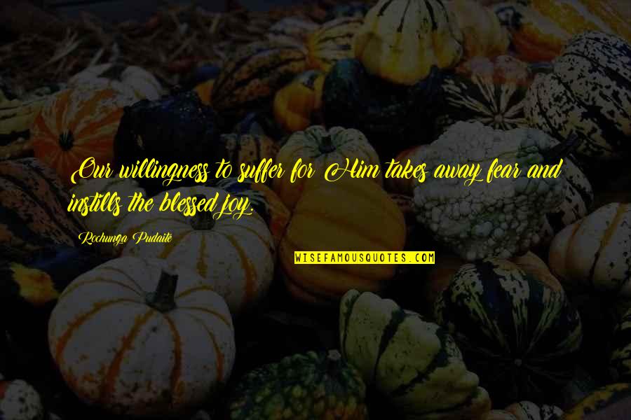 Instills Quotes By Rochunga Pudaite: Our willingness to suffer for Him takes away