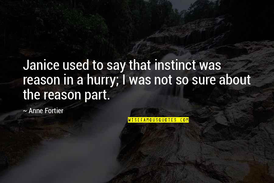 Instinct And Reason Quotes By Anne Fortier: Janice used to say that instinct was reason