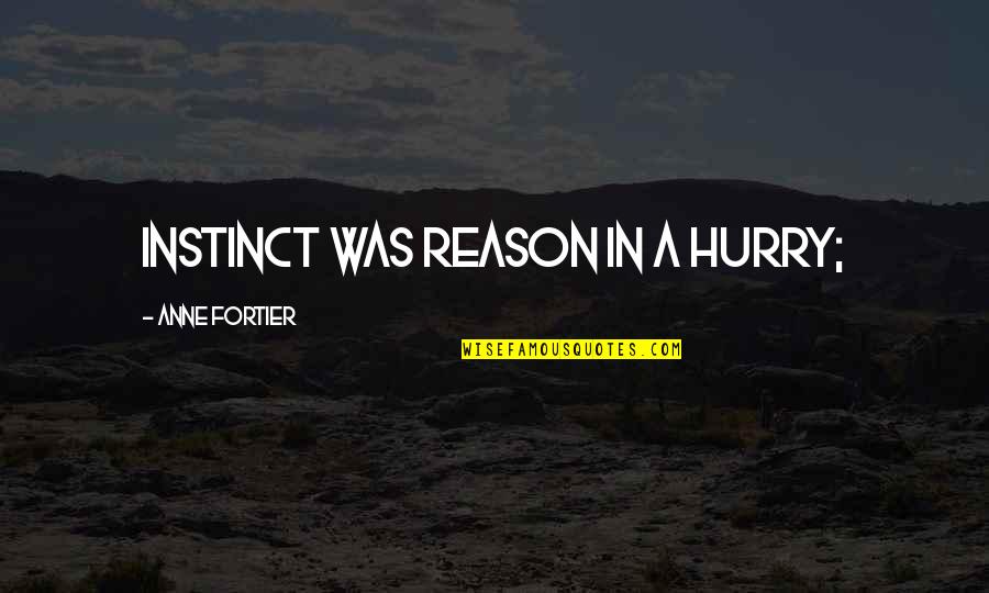 Instinct And Reason Quotes By Anne Fortier: instinct was reason in a hurry;