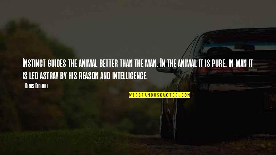 Instinct And Reason Quotes By Denis Diderot: Instinct guides the animal better than the man.