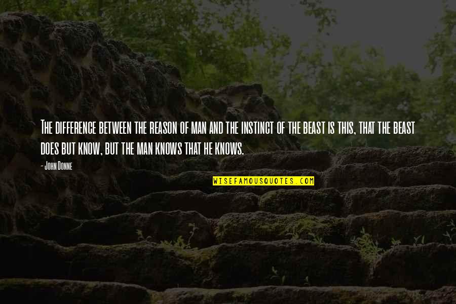 Instinct And Reason Quotes By John Donne: The difference between the reason of man and
