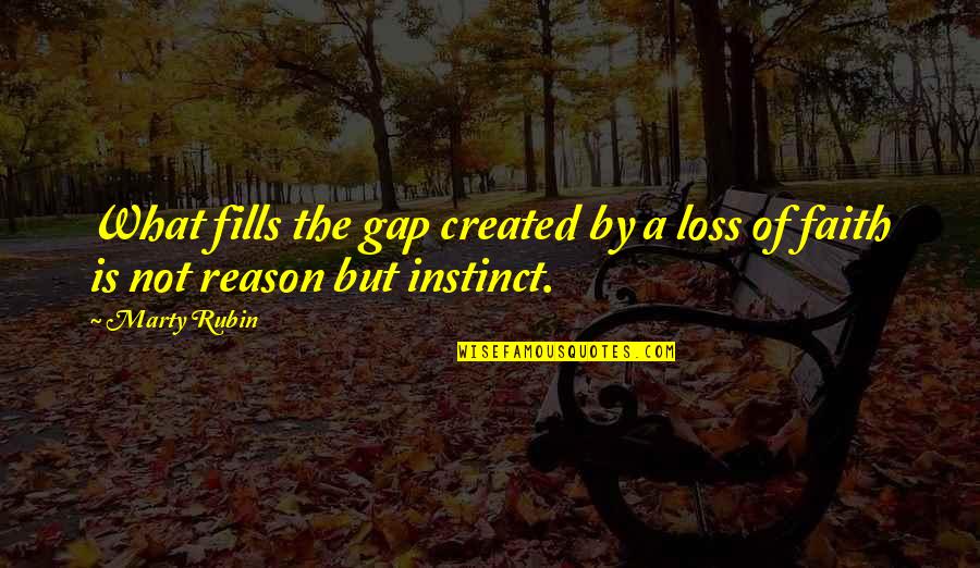 Instinct And Reason Quotes By Marty Rubin: What fills the gap created by a loss