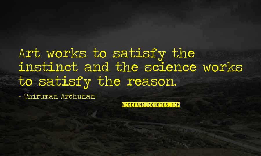 Instinct And Reason Quotes By Thiruman Archunan: Art works to satisfy the instinct and the