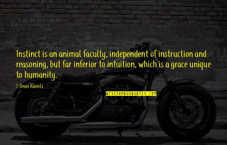 Instinct Intuition Quotes By Dean Koontz: Instinct is an animal faculty, independent of instruction