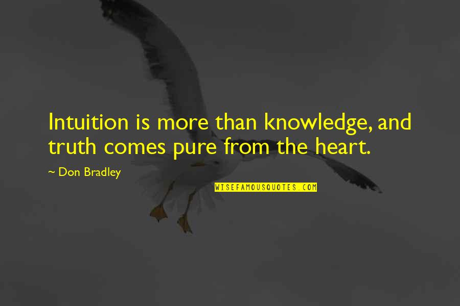 Instinct Intuition Quotes By Don Bradley: Intuition is more than knowledge, and truth comes