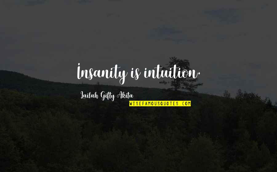 Instinct Intuition Quotes By Lailah Gifty Akita: Insanity is intuition.