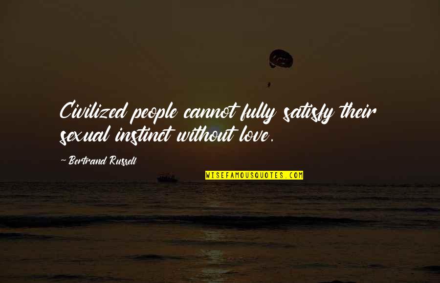 Instinct Love Quotes By Bertrand Russell: Civilized people cannot fully satisfy their sexual instinct