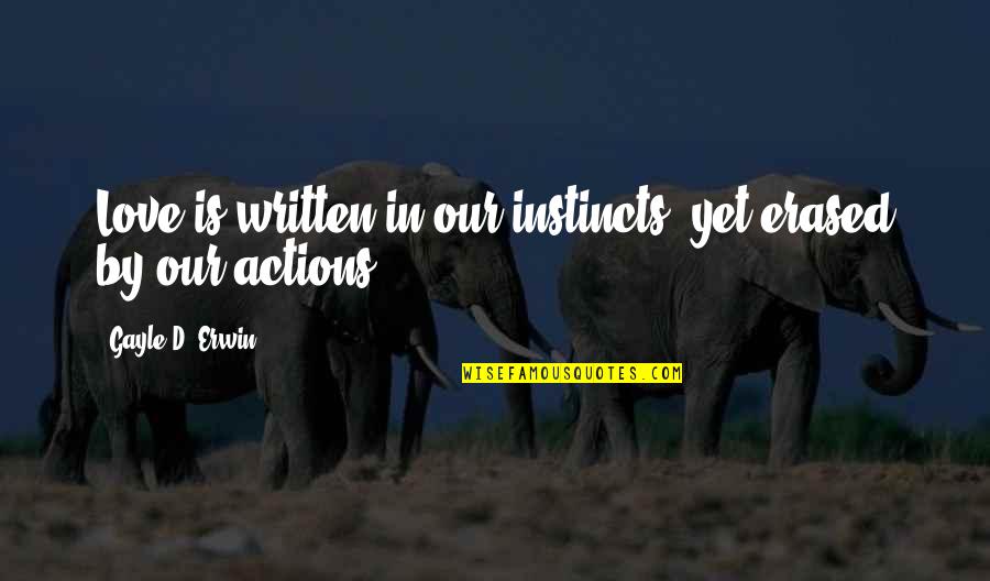 Instinct Love Quotes By Gayle D. Erwin: Love is written in our instincts, yet erased