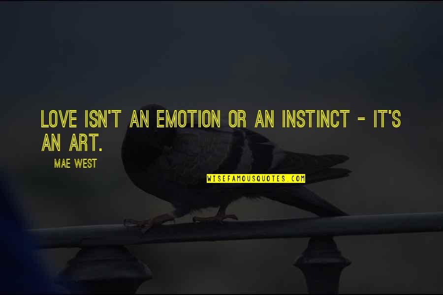 Instinct Love Quotes By Mae West: Love isn't an emotion or an instinct -