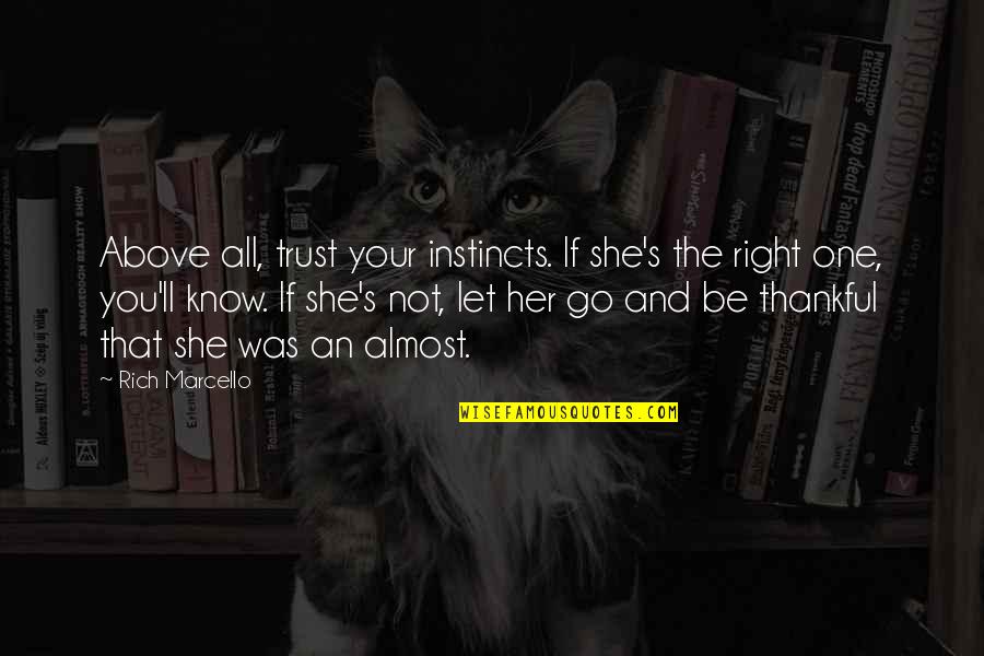 Instinct Love Quotes By Rich Marcello: Above all, trust your instincts. If she's the