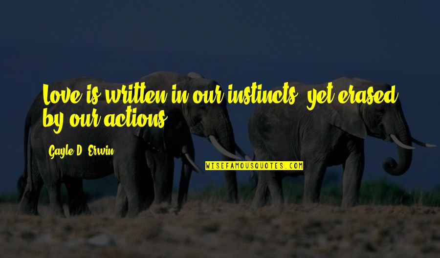 Instinct Quotes By Gayle D. Erwin: Love is written in our instincts, yet erased