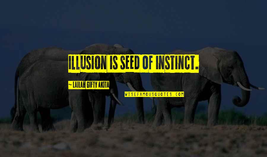 Instinct Quotes By Lailah Gifty Akita: Illusion is seed of instinct.