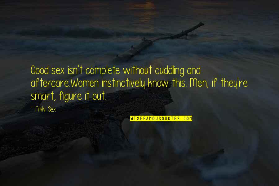 Instinct Quotes By Nikki Sex: Good sex isn't complete without cuddling and aftercare.Women