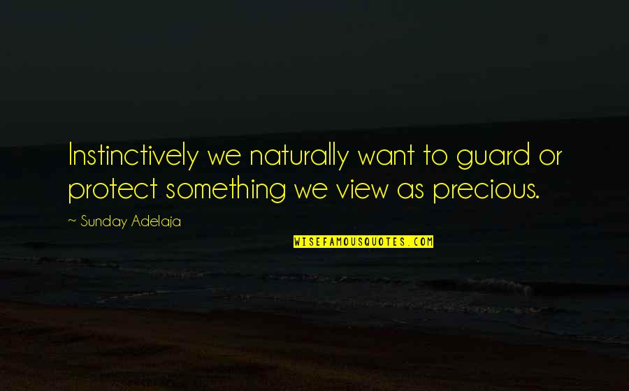 Instinct Quotes By Sunday Adelaja: Instinctively we naturally want to guard or protect