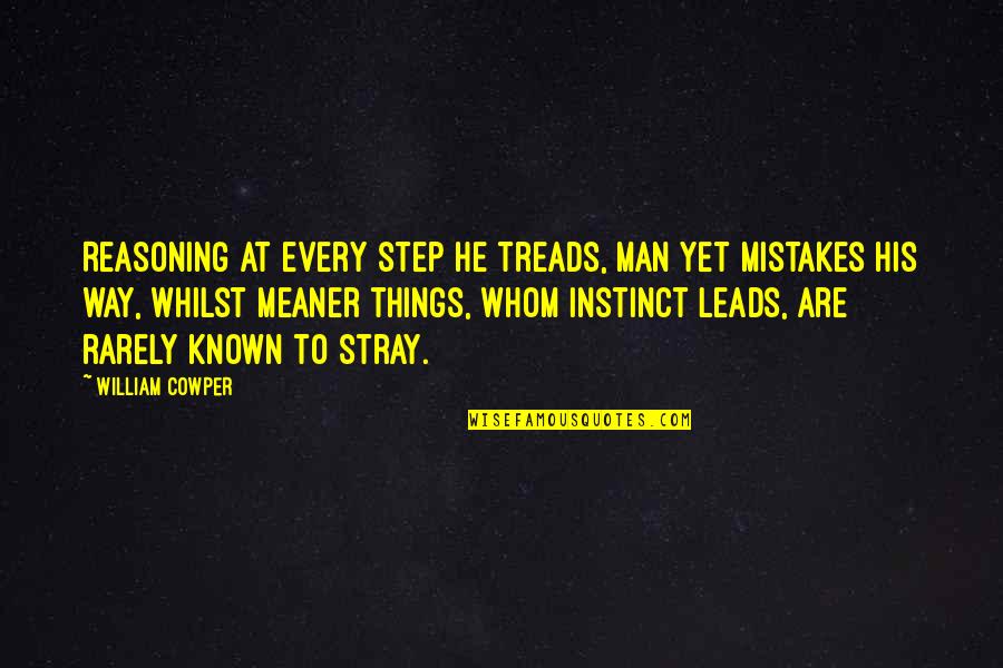 Instinct Quotes By William Cowper: Reasoning at every step he treads, Man yet