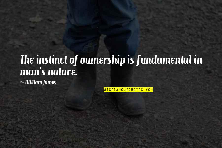 Instinct Quotes By William James: The instinct of ownership is fundamental in man's