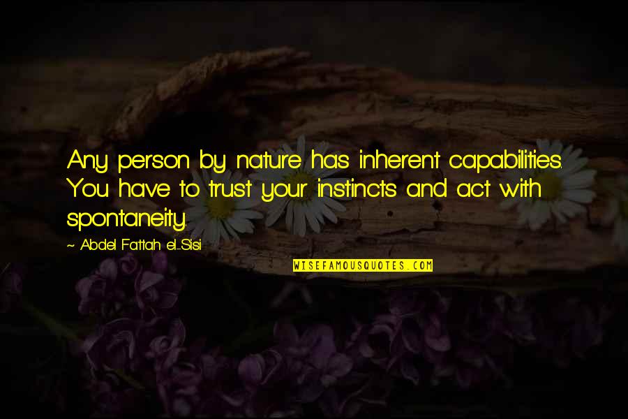 Instinct Trust Quotes By Abdel Fattah El-Sisi: Any person by nature has inherent capabilities. You