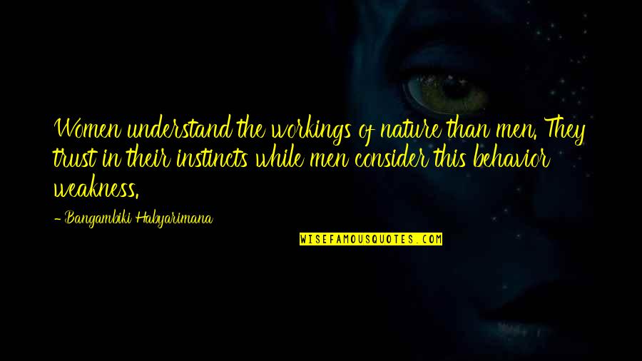 Instinct Trust Quotes By Bangambiki Habyarimana: Women understand the workings of nature than men.