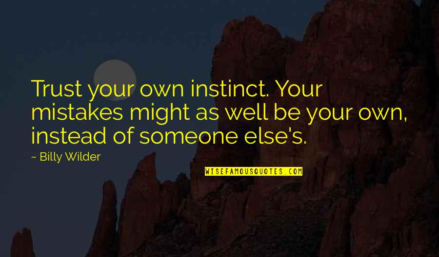 Instinct Trust Quotes By Billy Wilder: Trust your own instinct. Your mistakes might as