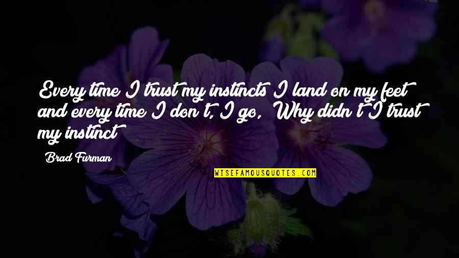 Instinct Trust Quotes By Brad Furman: Every time I trust my instincts I land