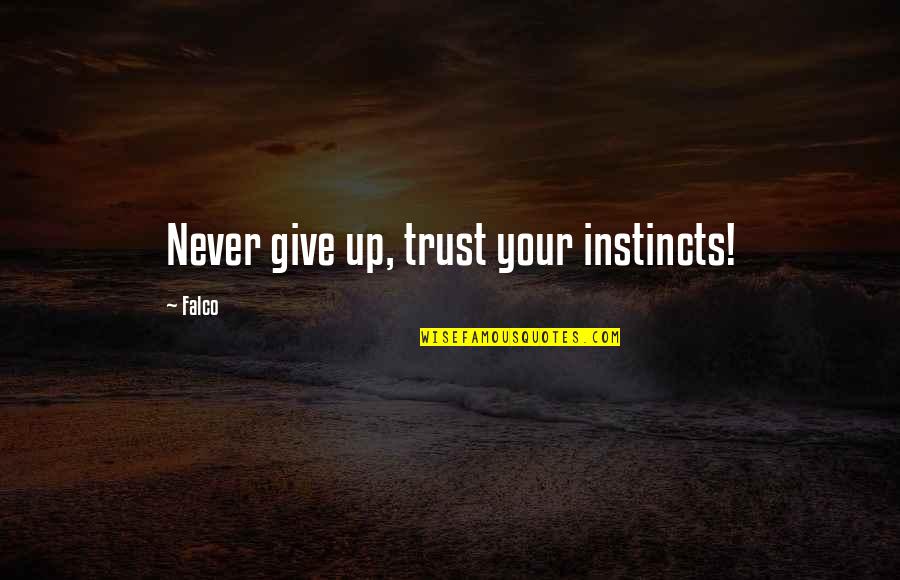 Instinct Trust Quotes By Falco: Never give up, trust your instincts!