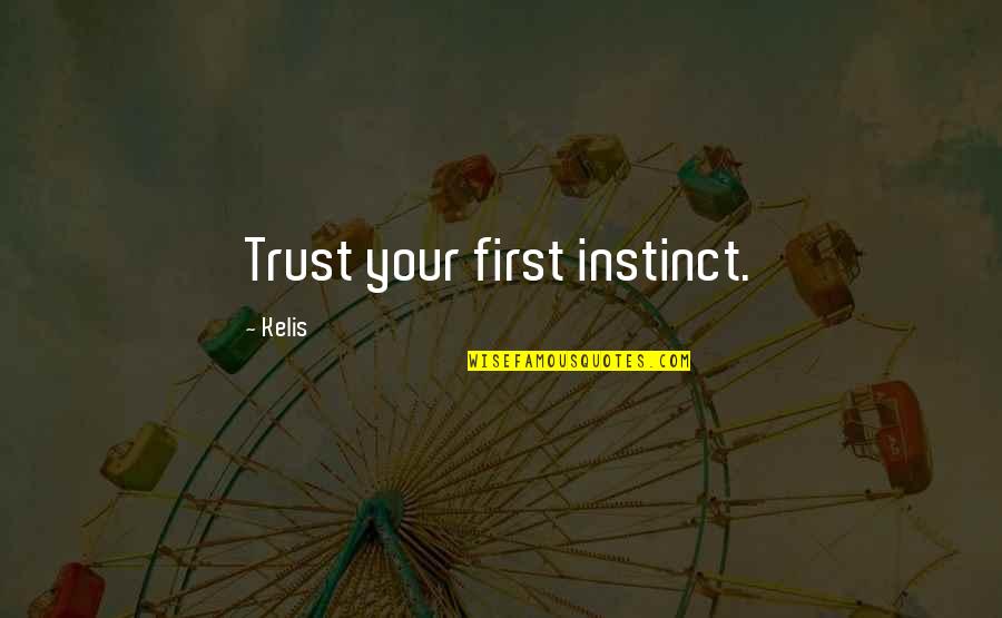 Instinct Trust Quotes By Kelis: Trust your first instinct.