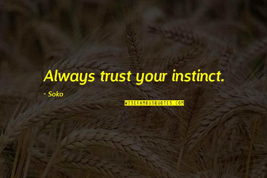 Instinct Trust Quotes By Soko: Always trust your instinct.