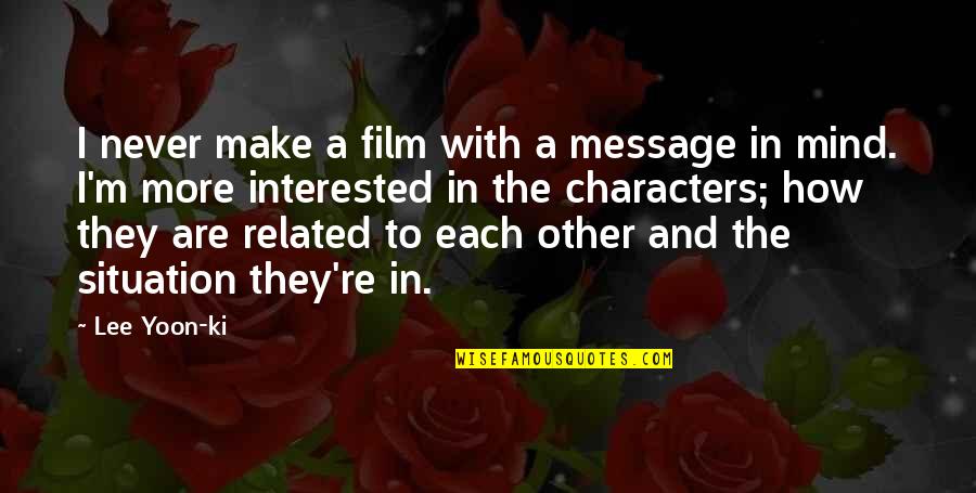 Instincteurs Quotes By Lee Yoon-ki: I never make a film with a message Instincteurs Quotes By Lee Yoon-ki: I never make a film with a message