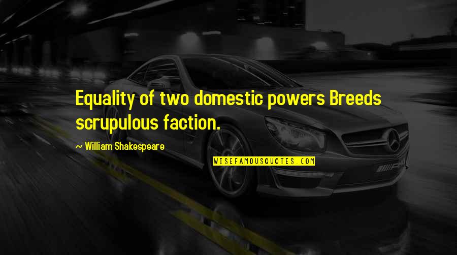 Instincteurs Quotes By William Shakespeare: Equality of two domestic powers Breeds scrupulous faction. Instincteurs Quotes By William Shakespeare: Equality of two domestic powers Breeds scrupulous faction.