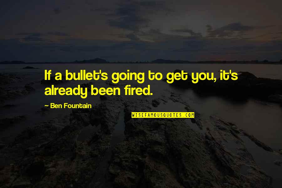 Instinctif Synonyme Quotes By Ben Fountain: If a bullet's going to get you, it's