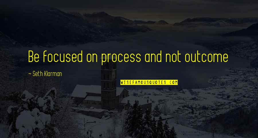 Instinctif Synonyme Quotes By Seth Klarman: Be focused on process and not outcome