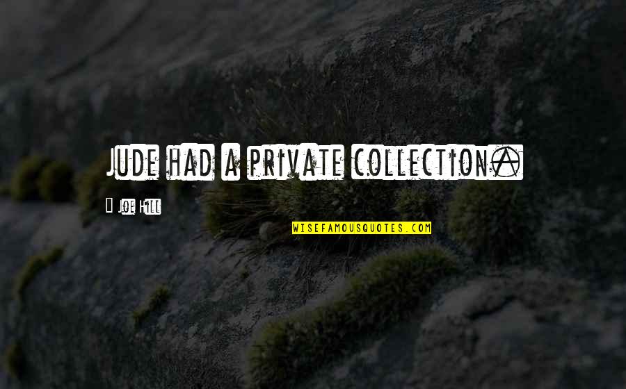 Instinctiff Quotes By Joe Hill: Jude had a private collection.