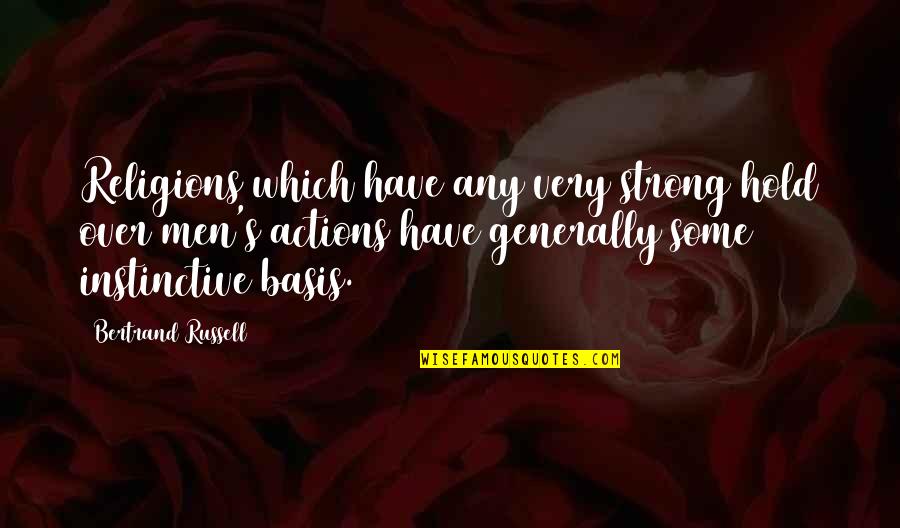 Instinctive Quotes By Bertrand Russell: Religions which have any very strong hold over